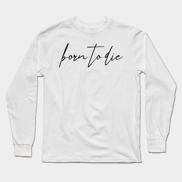 Born to die Long Sleeve T-Shirt by MandalaHaze